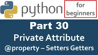 Python Tutorial - Part 30 Private Attributes property