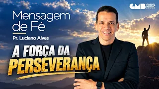 Mensagem de Fé com Pr. Luciano Alves - A Força da Perseverança (Hebreus 10:36)
