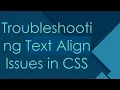 Troubleshooting Text Align Issues in CSS