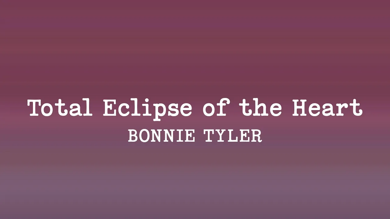 Bonnie Tyler - Total Eclipse of the Heart (Lyrics) Bonnie Tyler - Total Eclipse of the Heart (Lyrics)