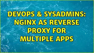 DevOps SysAdmins nginx as reverse proxy for multiple apps