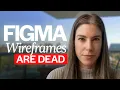 Figma Wireframes Are Dead Here s How Product Teams Are Replacing Them
