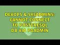 DevOps SysAdmins Cannot connect to PostgreSQL DB Via pgAdmin