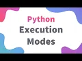 Understanding Python Execution Modes Class 11 12 IP Informatics Practices Python
