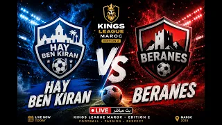 🔴 LIVE | Hay Ben Kiran 🆚 Beranes | Kings League Maroc Edition 2 | بث مباشر ⚽🔥