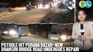 PURANA BAZAR–NEW DHANSIRI BRIDGE ROAD REPAIR BEGINS AFTER PROLONGED POTHOLE WOES