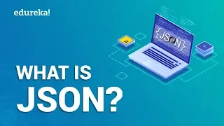 What is JSON JSON Tutorial For Beginners JSON vs XML JSON Explained with Examples Edureka