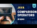 Comparison Operators in Java Java Comparison Operators Java Tutorial In Hindi