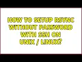 How to Setup Rsync without password with SSH on UNIX Linux 3 Solutions