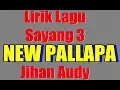 Download Lagu Jihan Audy Sayang 3 - NEW Pallapa - Lirik Lagu Dangdut Koplo