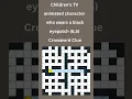 Children s TV animated character who 6 5 Crossword Clue