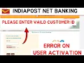 Please Enter Valid Customer ID User Activation Error Post Office Net Banking India Post E