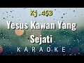 Download Lagu Yesus Kawan Yang Sejati Karaoke | Isedo Ale Ale Ta - Kidung Jemaat 453