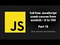 full free JavaScript crash course from scratch - part 19 JavaScript Date formats and methods