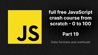 full free JavaScript crash course from scratch - part 19 JavaScript Date formats and methods