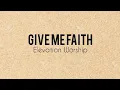 Download Lagu Give Me Faith - Elevation Worship (Lyric Video)