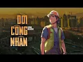 Download Lagu Đời Công Nhân - Lương Gia Hùng | Lyric video : Kiếp công nhân bạc như bao con nước trôi giữa dòng