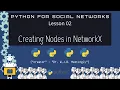 Python for Social Networks 02 Creating Nodes in Networkx