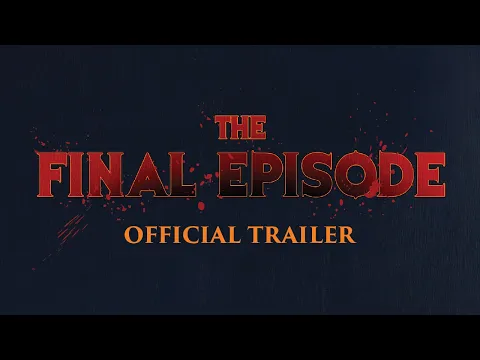 The Final Episode Official Trailer