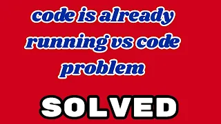 code is already running vs code problem fix this error