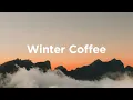 Lagu Winter Coffee Mix ☀️ Chillout Music for Cold Days