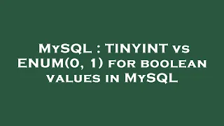 MySQL TINYINT vs ENUM 0 1 for boolean values in MySQL