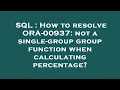 SQL How to resolve ORA-00937 not a single-group group function when calculating percentage