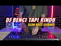 Download Lagu DJ BENCI TAPI RINDU REMIX SLOW BASS VIRAL TIKTOK TERBARU 2023