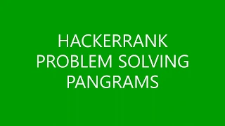 PANGRAMS PROBLEM SOLVING HACKERRANK