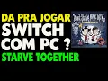 Can you play Don t Starve Together on Switch with a PC