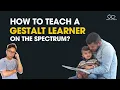 How to Teach a Gestalt Learner on the Spectrum