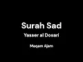 Sheikh Yasser al Dosari | Surah Sad | Maqam Ajam
