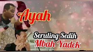 air mata menetes mendengar seruling mbah yadek ayah