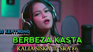Download Berbeza Kasta (Lirik) Kalia Siska ft. Ska86 || DJ KENTRUNG MP3