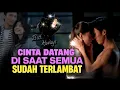 Lagu Cinta Lama yang Kembali Terlambat - Drama Romantis