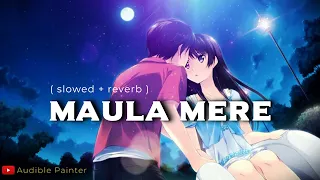 maula mere aanke teri slowed reverb indian lofi rain mix audible painter roopkumar rathod hd