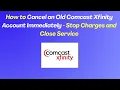 How to Cancel an Old Comcast Xfinity Account Immediately - Stop Charges and Close Service