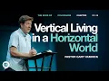 Vertical Living in a Horizontal World Colossians 3 1 14 Gary Hamrick