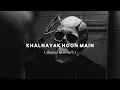 Lagu KHALNAYAK HOON MAIN ( slowed \u0026 reverb )