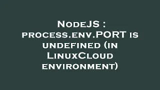 NodeJS process env PORT is undefined in LinuxCloud environment