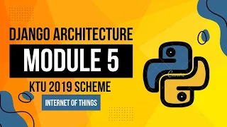 Explain Django Framework Django Architecture IOT MODULE 5 KTU 2019 SCHEME