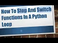 How To Stop And Switch Functions In A Python Loop