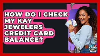 How Do I Check My Kay Jewelers Credit Card Balance - Crazy About Credit Cards