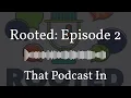 Rooted Episode 2 That Podcast In Hutch