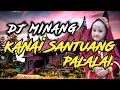 Download Lagu DJ MINANG, KANAI SANTUANG PALALAI