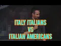 Italy Italians vs Italian Americans