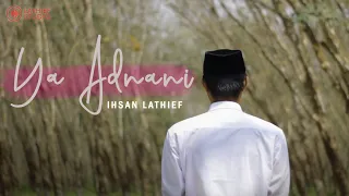 Download YA ADNANI - IHSAN LATHIEF MP3