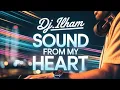DJ ILHAM - SOUND from my HEART