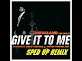 Give It To Me (Sped Up Remix)