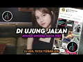 Download Lagu DJ Di Ujung Jalan Ini Slow Remix Viral TikTok Terbaru 2025 Full Bass